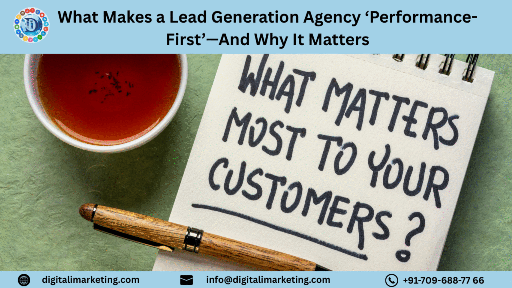 What Makes a Lead Generation Agency ‘Performance-First’—And Why It Matters