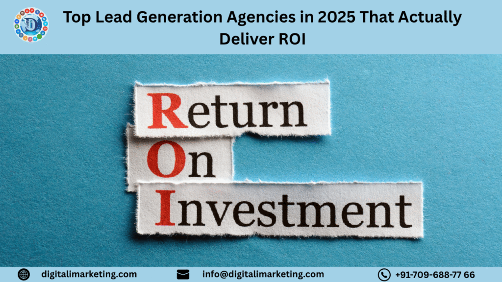 Top Lead Generation Agencies in 2025 That Actually Deliver ROI