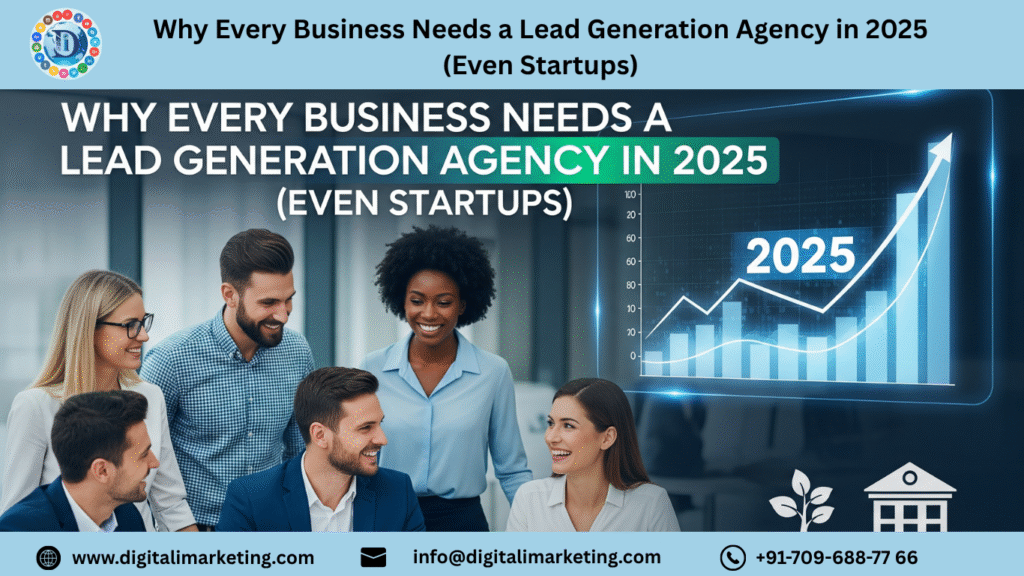 Why Every Business Needs a Lead Generation Agency in 2025 (Even Startups) 1 Why Every Business Needs a Lead Generation Agency in 2025 Even Startups 1