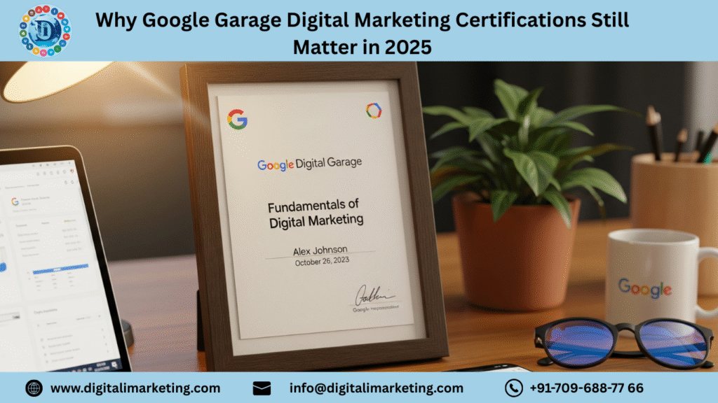 Why Google Garage Digital Marketing Certifications Still Matter in 2025 1 Why Google Garage Digital Marketing Certifications Still Matter in 2025