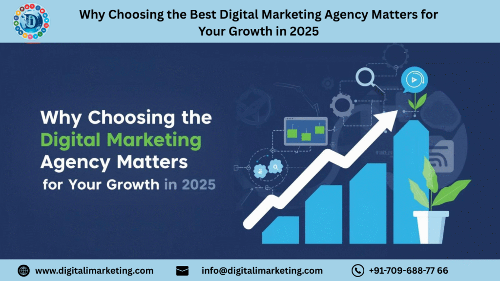 Why Choosing the Best Digital Marketing Agency Matters for Your Growth in 2025 1 1