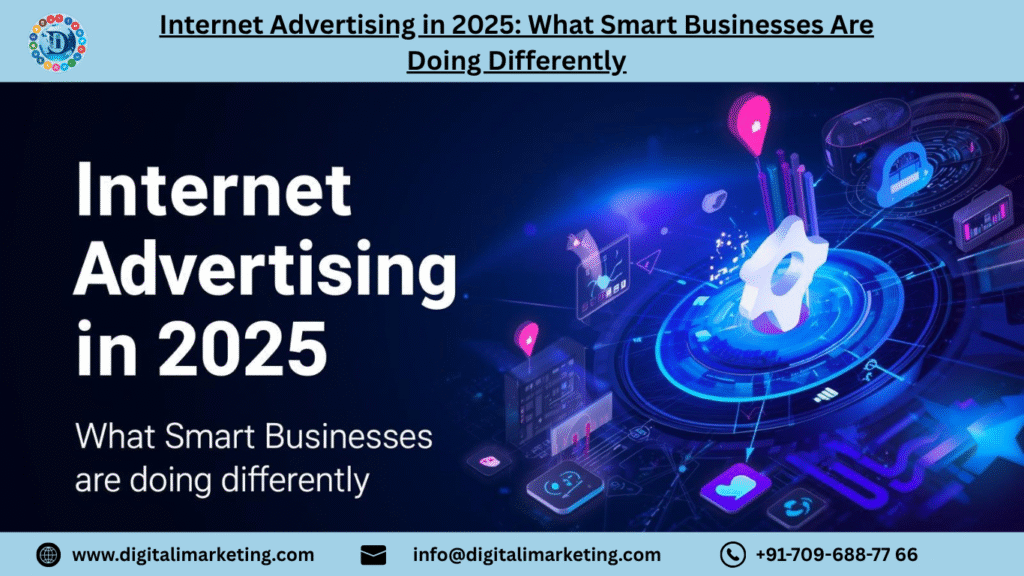 Internet Advertising in 2025 What Smart Businesses Are Doing Differently
